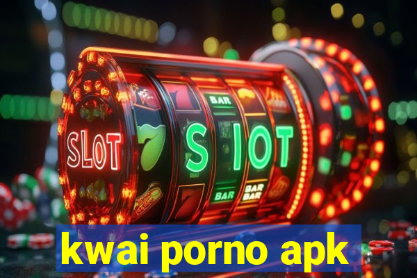 kwai porno apk